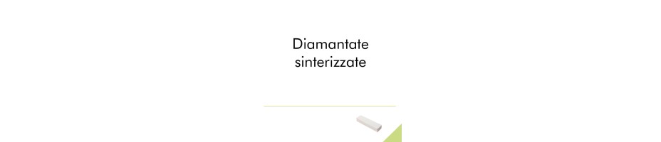 Diamantate sinterizzate.