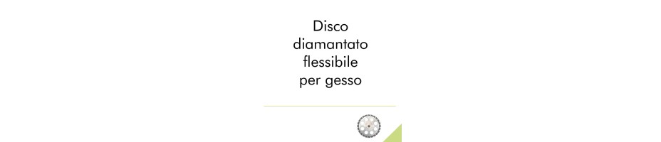 Disco diamantato flessibile per gesso.