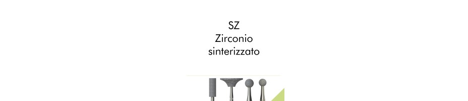 SZ - Zirconio sinterizzato.
