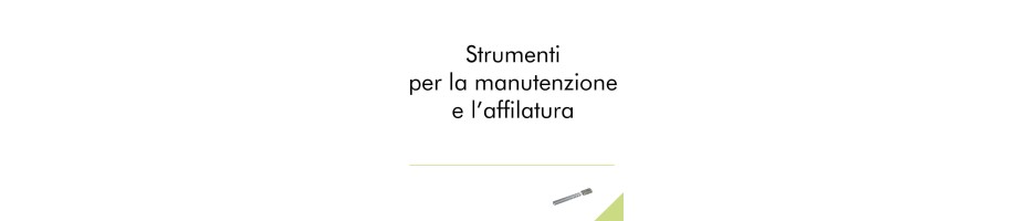 Strumenti per la manutenzione e l'affilatura.