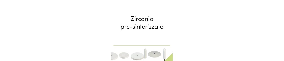 Zirconio pre-sinterizzato.