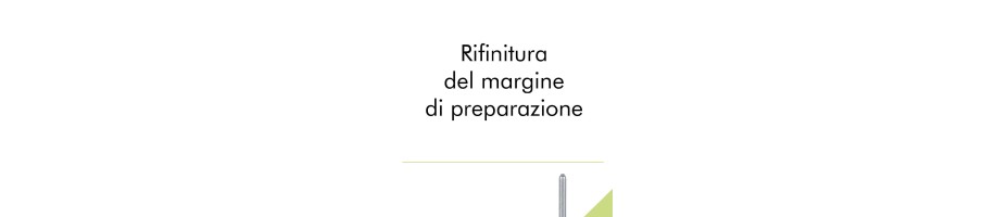 Rifinitura del margine di preparazione