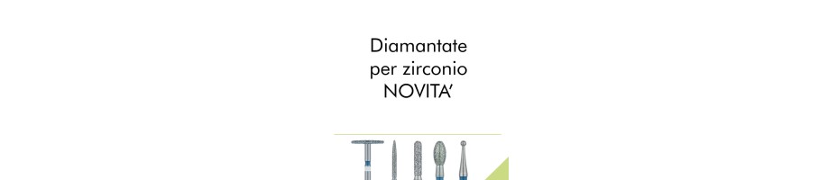 Diamantate per zirconia - NOVITA'