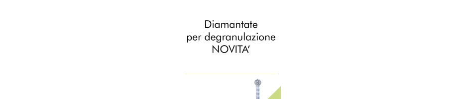 Diamantate per degranulazione - NOVITA'