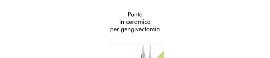 Punte in ceramica per gengivectomia